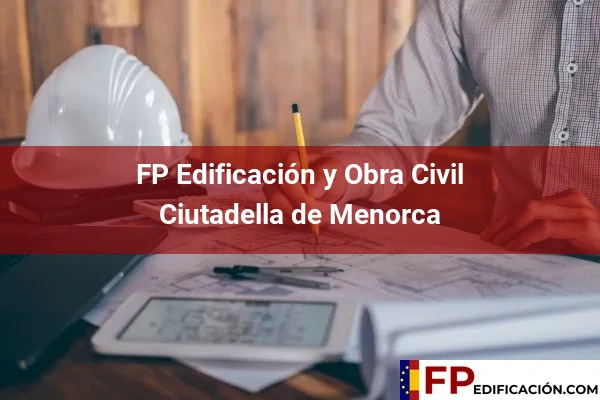 FP en Edificación y Obra Civil en Baleares 12 FP en Edificación y Obra Civil en Ciutadella de Menorca
