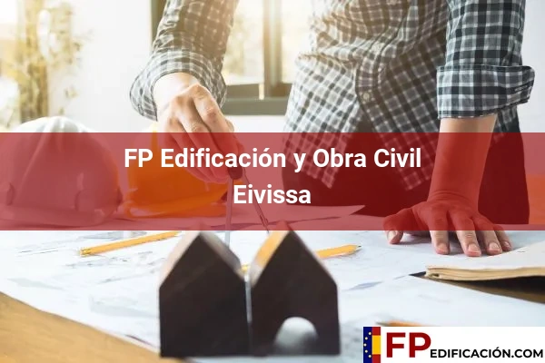 FP en Edificación y Obra Civil en Baleares 13 FP en Edificación y Obra Civil en Eivissa