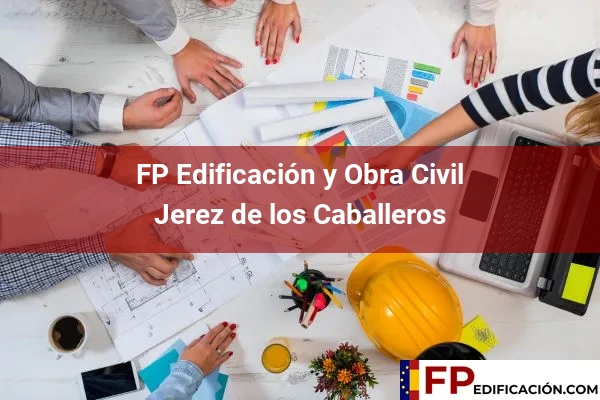 FP en Edificación y Obra Civil en Badajoz 11 FP en Edificación y Obra Civil en Jerez de los Caballeros