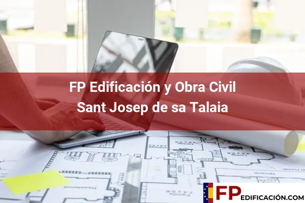 FP en Edificación y Obra Civil en Baleares 51 FP en Edificación y Obra Civil en Sant Josep de sa Talaia